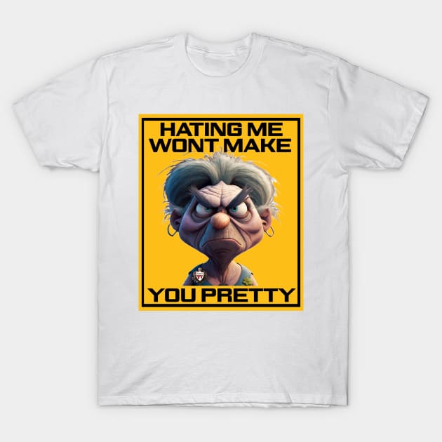 Hating me wont make you pretty T-Shirt by Choc7.YT